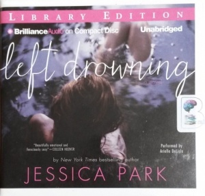Left Drowning written by Jessica Park performed by Arielle DeLisle on CD (Unabridged)
